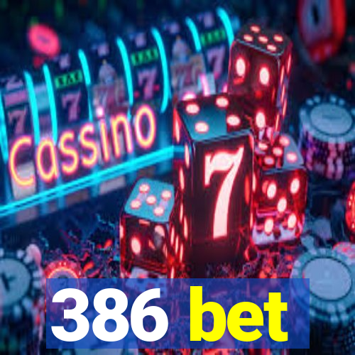 386 bet